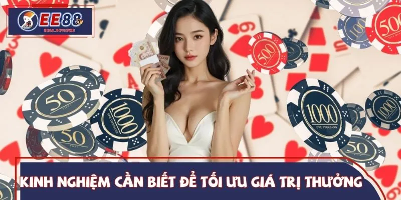Kinh nghiệm cần biết để tối ưu giá trị thưởng nạp đầu EE88